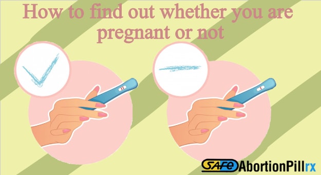 How to Find Out Whether You Are Pregnant or Not?