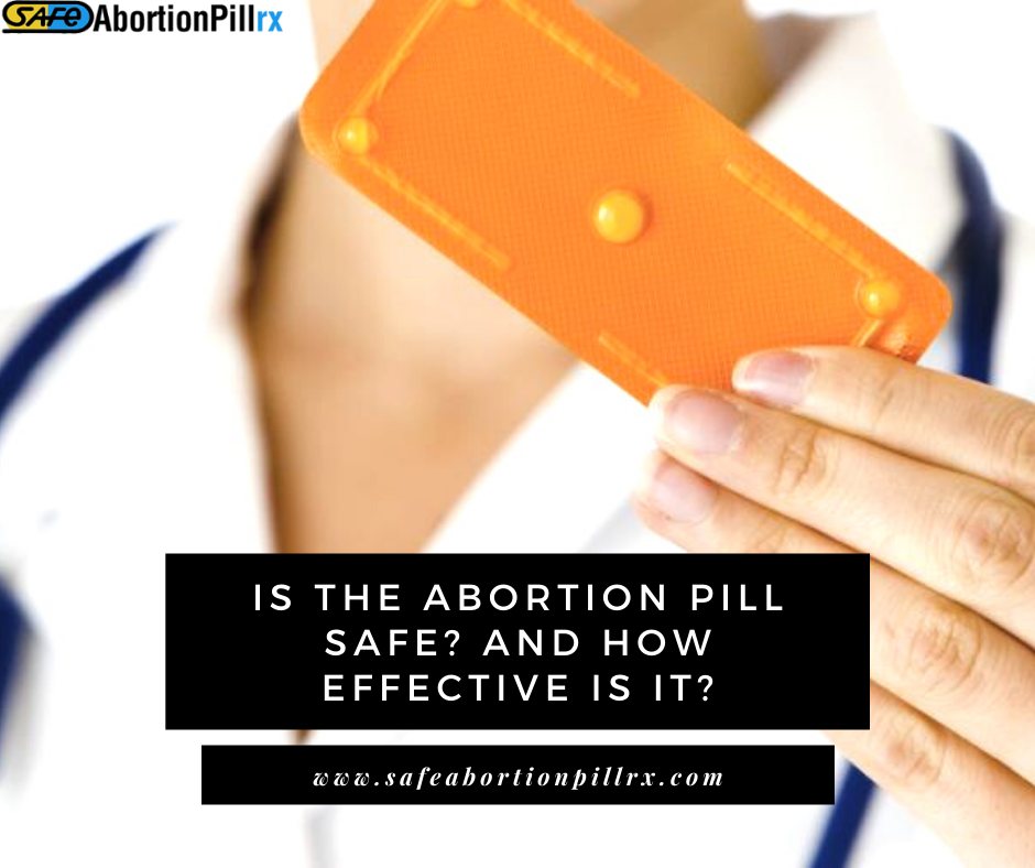 IS THE ABORTION PILL SAFE? AND HOW EFFECTIVE IS IT?