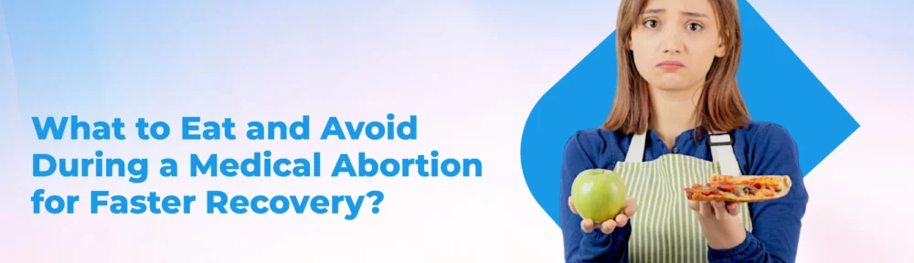 What to Eat and Avoid During a Medical Abortion for Faster Recovery?